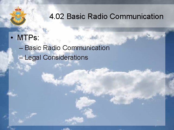 4. 02 Basic Radio Communication • MTPs: – Basic Radio Communication – Legal Considerations