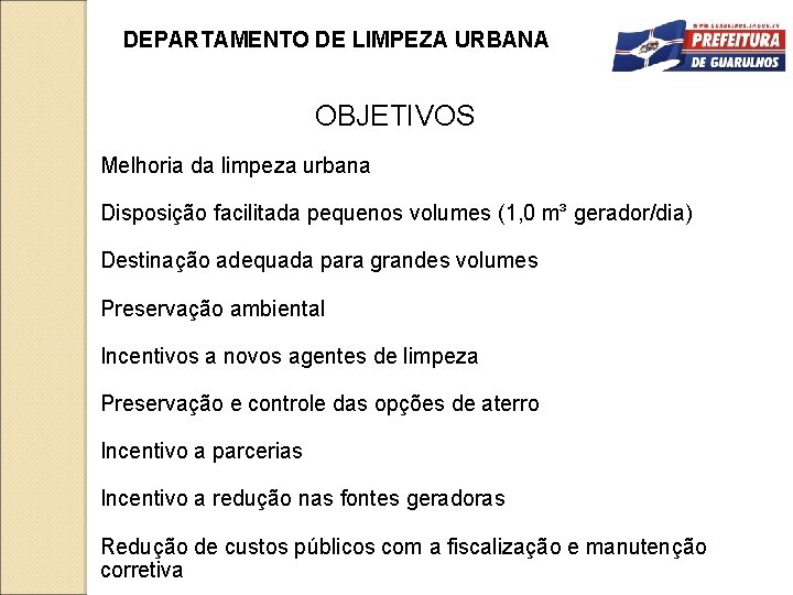 DEPARTAMENTO DE LIMPEZA URBANA OBJETIVOS Melhoria da limpeza urbana Disposição facilitada pequenos volumes (1,