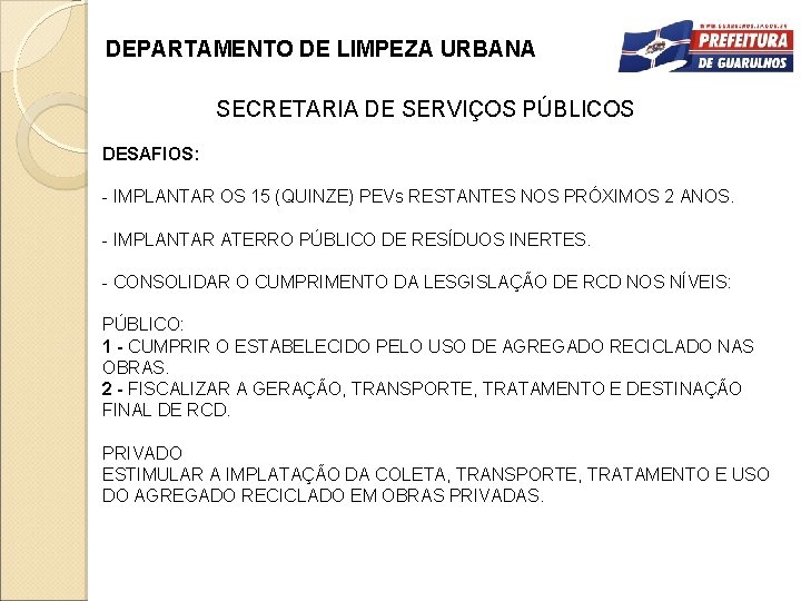 DEPARTAMENTO DE LIMPEZA URBANA SECRETARIA DE SERVIÇOS PÚBLICOS DESAFIOS: - IMPLANTAR OS 15 (QUINZE)