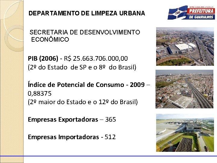 DEPARTAMENTO DE LIMPEZA URBANA SECRETARIA DE DESENVOLVIMENTO ECONÔMICO PIB (2006) - R$ 25. 663.