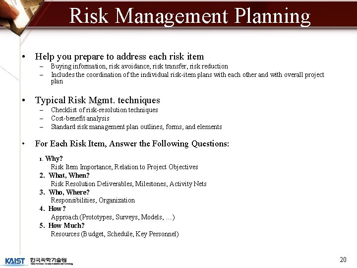 Risk Management Planning • Help you prepare to address each risk item – –