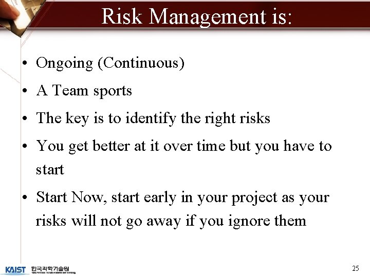 Risk Management is: • Ongoing (Continuous) • A Team sports • The key is