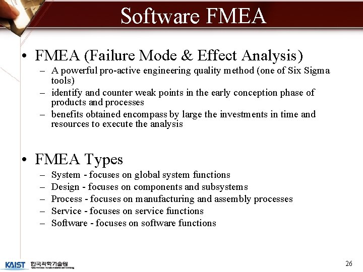 Software FMEA • FMEA (Failure Mode & Effect Analysis) – A powerful pro-active engineering