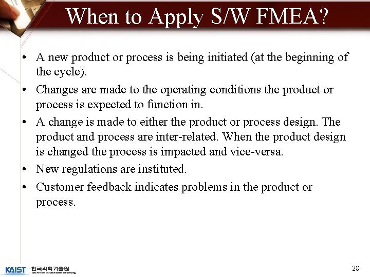 When to Apply S/W FMEA? • A new product or process is being initiated
