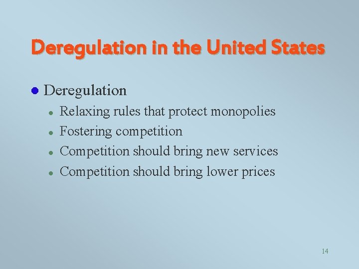 Deregulation in the United States l Deregulation l l Relaxing rules that protect monopolies