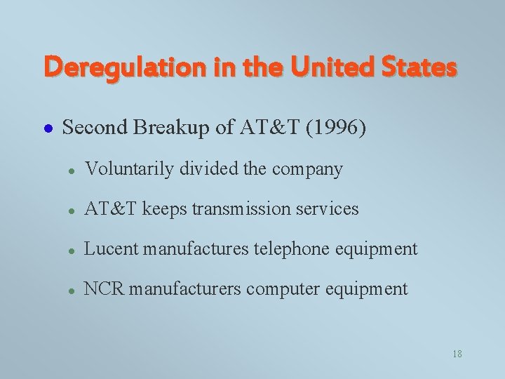Deregulation in the United States l Second Breakup of AT&T (1996) l Voluntarily divided
