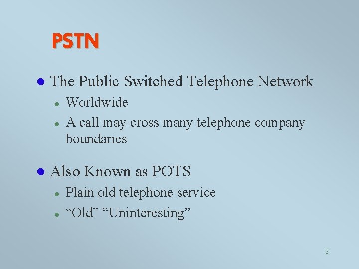 PSTN l The Public Switched Telephone Network l l l Worldwide A call may