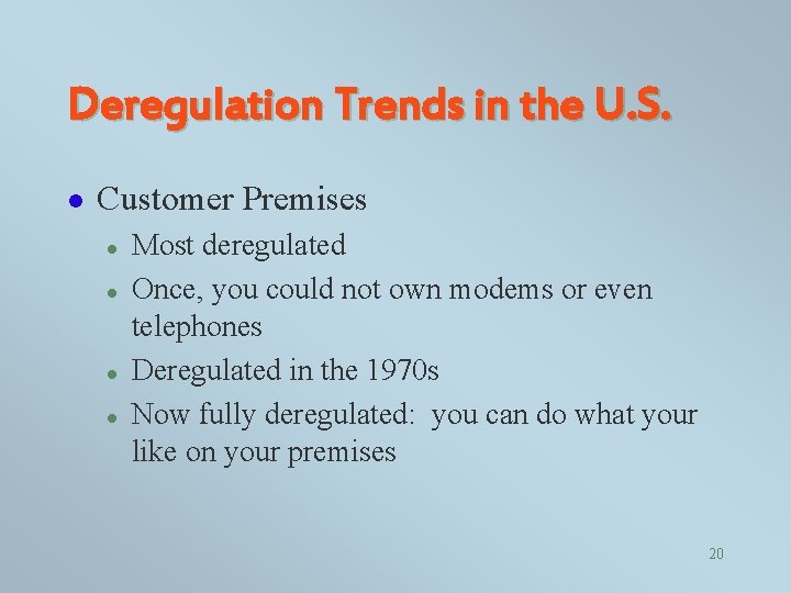 Deregulation Trends in the U. S. l Customer Premises l l Most deregulated Once,