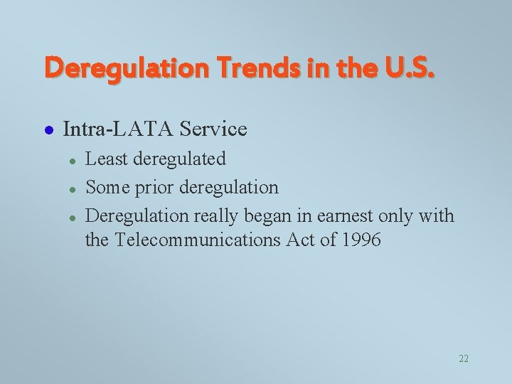 Deregulation Trends in the U. S. l Intra-LATA Service l l l Least deregulated