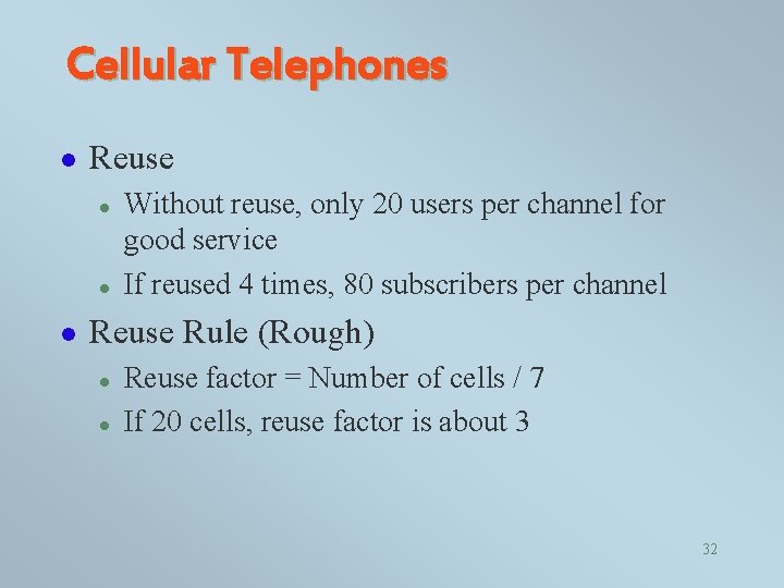 Cellular Telephones l Reuse l l l Without reuse, only 20 users per channel