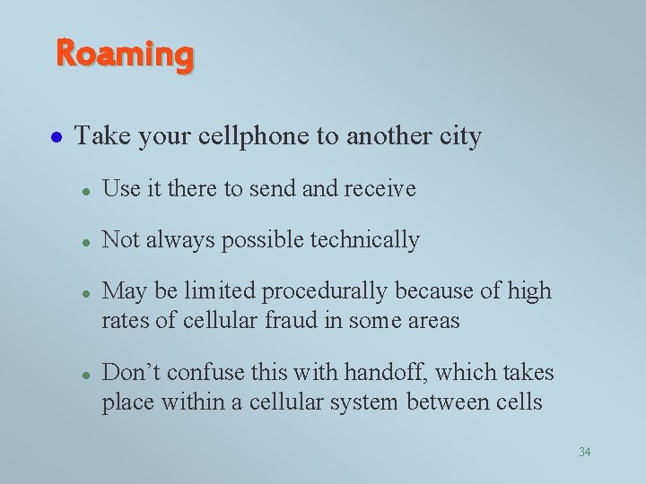 Roaming l Take your cellphone to another city l Use it there to send