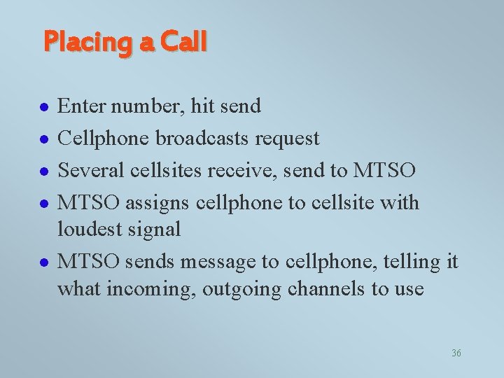 Placing a Call l l Enter number, hit send Cellphone broadcasts request Several cellsites