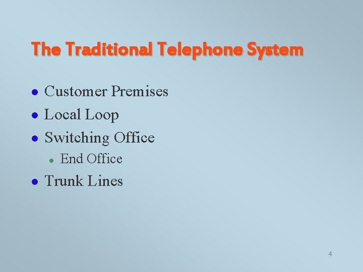 The Traditional Telephone System l l l Customer Premises Local Loop Switching Office l