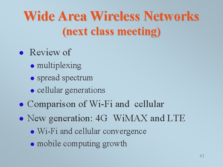 Wide Area Wireless Networks (next class meeting) l Review of l l l multiplexing