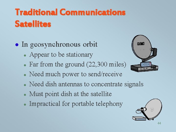 Traditional Communications Satellites l In geosynchronous orbit l l l Appear to be stationary