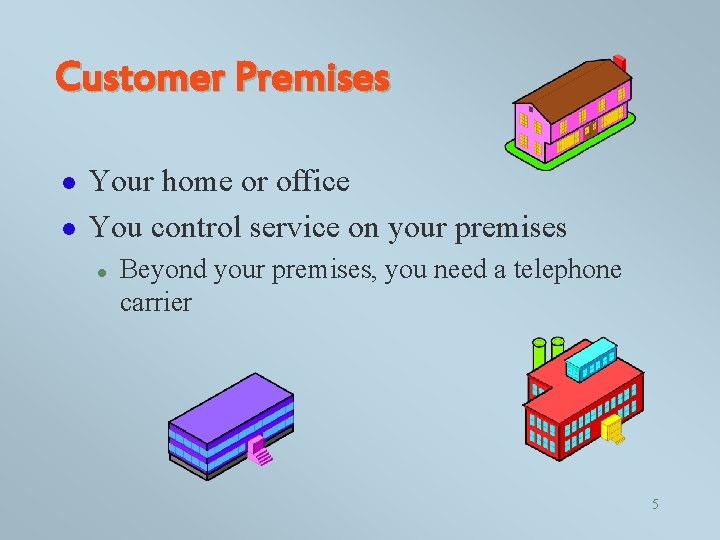 Customer Premises l l Your home or office You control service on your premises