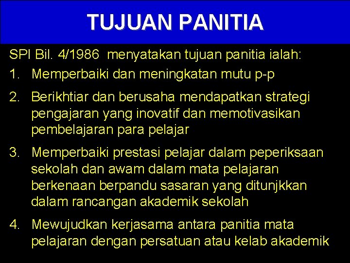 TUJUAN PANITIA SPI Bil. 4/1986 menyatakan tujuan panitia ialah: 1. Memperbaiki dan meningkatan mutu