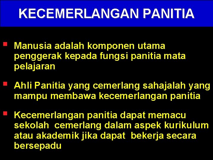 KECEMERLANGAN PANITIA § Manusia adalah komponen utama penggerak kepada fungsi panitia mata pelajaran §