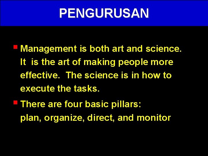 PENGURUSAN § Management is both art and science. It is the art of making
