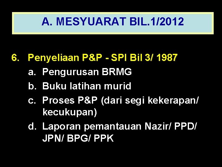 A. MESYUARAT BIL. 1/2012 6. Penyeliaan P&P - SPI Bil 3/ 1987 a. Pengurusan