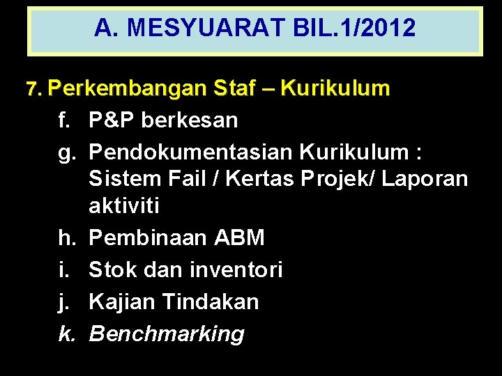 A. MESYUARAT BIL. 1/2012 7. Perkembangan Staf – Kurikulum f. P&P berkesan g. Pendokumentasian