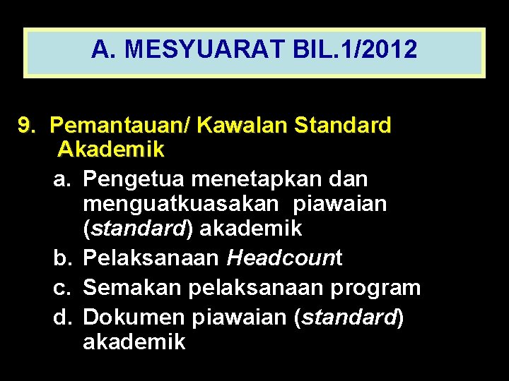 A. MESYUARAT BIL. 1/2012 9. Pemantauan/ Kawalan Standard Akademik a. Pengetua menetapkan dan menguatkuasakan