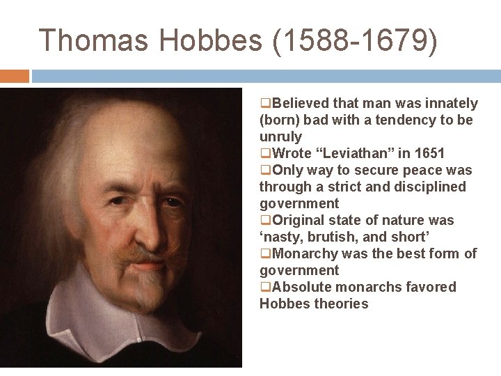 Thomas Hobbes (1588 -1679) q. Believed that man was innately (born) bad with a