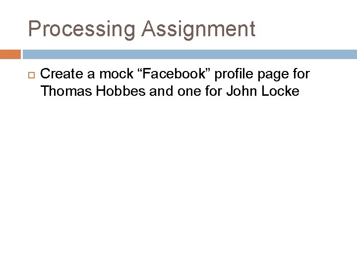 Processing Assignment Create a mock “Facebook” profile page for Thomas Hobbes and one for