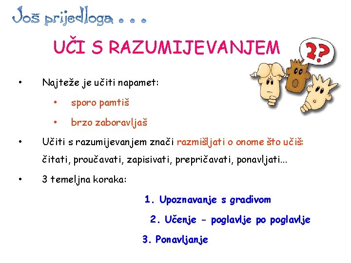 UČI S RAZUMIJEVANJEM • • Najteže je učiti napamet: • sporo pamtiš • brzo