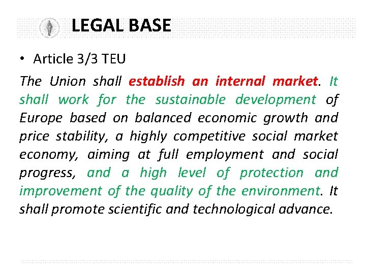 LEGAL BASE • Article 3/3 TEU The Union shall establish an internal market. It