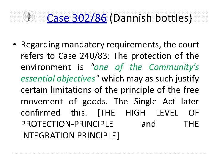 Case 302/86 (Dannish bottles) • Regarding mandatory requirements, the court refers to Case 240/83: