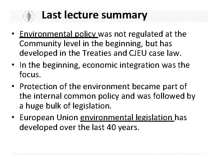 Last lecture summary • Environmental policy was not regulated at the Community level in