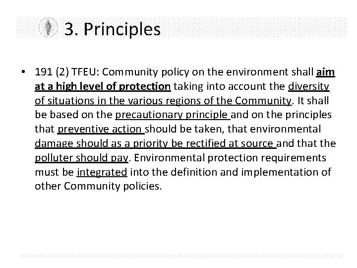 3. Principles • 191 (2) TFEU: Community policy on the environment shall aim at