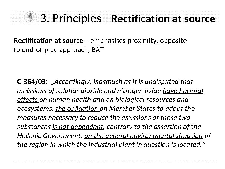 3. Principles - Rectification at source – emphasises proximity, opposite to end-of-pipe approach, BAT