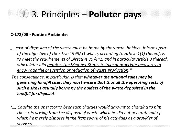 3. Principles – Polluter pays C-172/08 - Pontina Ambiente: „…cost of disposing of the