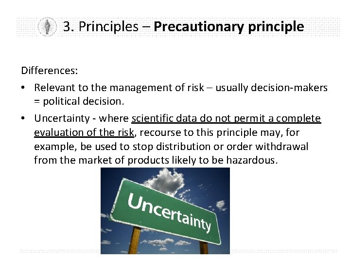 3. Principles – Precautionary principle Differences: • Relevant to the management of risk –