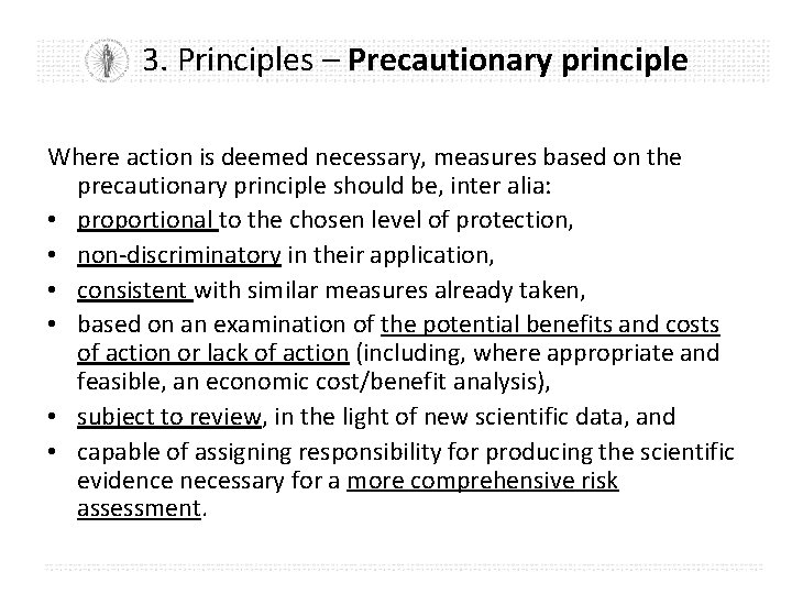 3. Principles – Precautionary principle Where action is deemed necessary, measures based on the