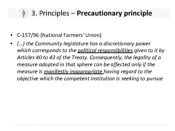 3. Principles – Precautionary principle • C-157/96 (National Farmers' Union) • (…) the Community