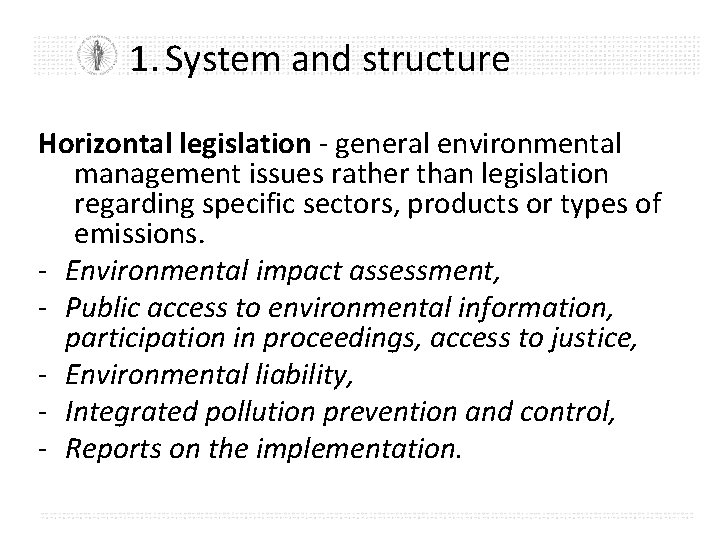 1. System and structure Horizontal legislation - general environmental management issues rather than legislation