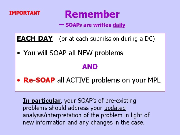 IMPORTANT Remember – SOAPs are written daily EACH DAY (or at each submission during