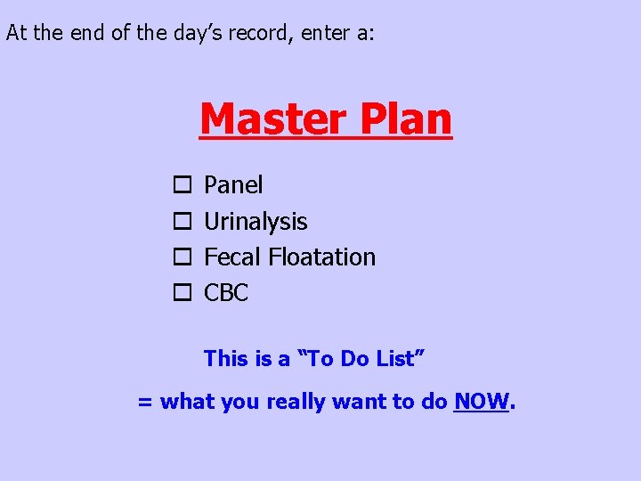 At the end of the day’s record, enter a: Master Plan o Panel o
