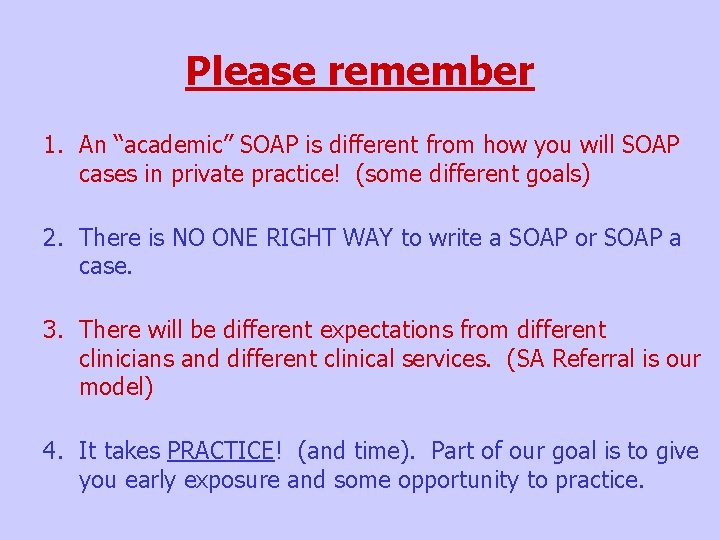 Please remember 1. An “academic” SOAP is different from how you will SOAP cases