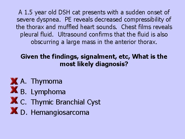 A 1. 5 year old DSH cat presents with a sudden onset of severe
