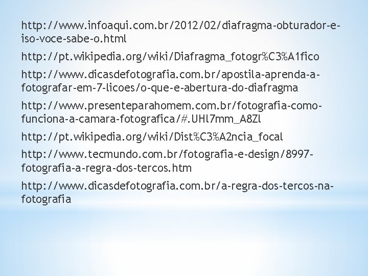 http: //www. infoaqui. com. br/2012/02/diafragma-obturador-eiso-voce-sabe-o. html http: //pt. wikipedia. org/wiki/Diafragma_fotogr%C 3%A 1 fico http: