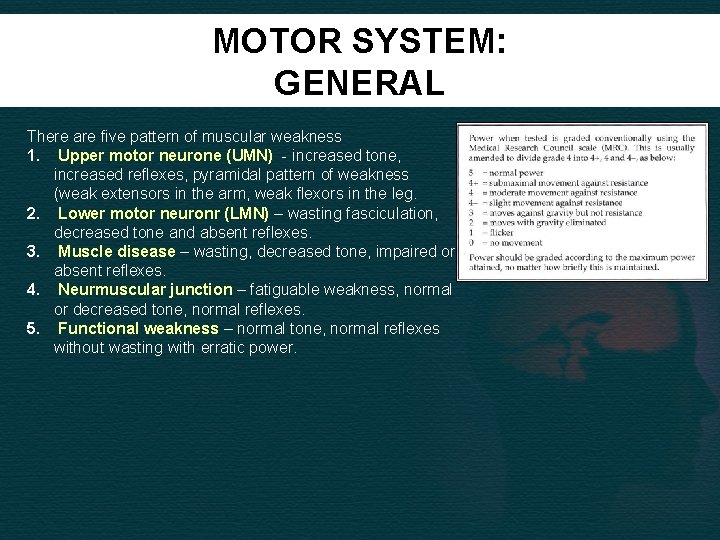 MOTOR SYSTEM: GENERAL There are five pattern of muscular weakness 1. Upper motor neurone
