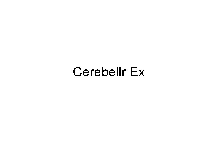 Cerebellr Ex 