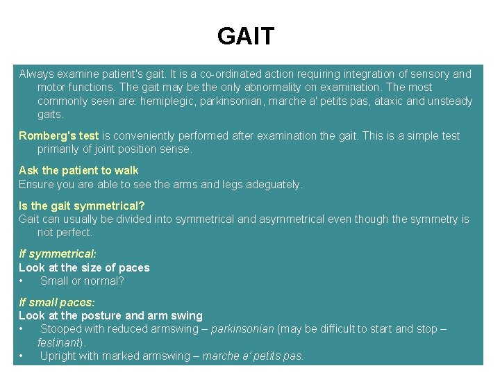 GAIT Always examine patient's gait. It is a co-ordinated action requiring integration of sensory