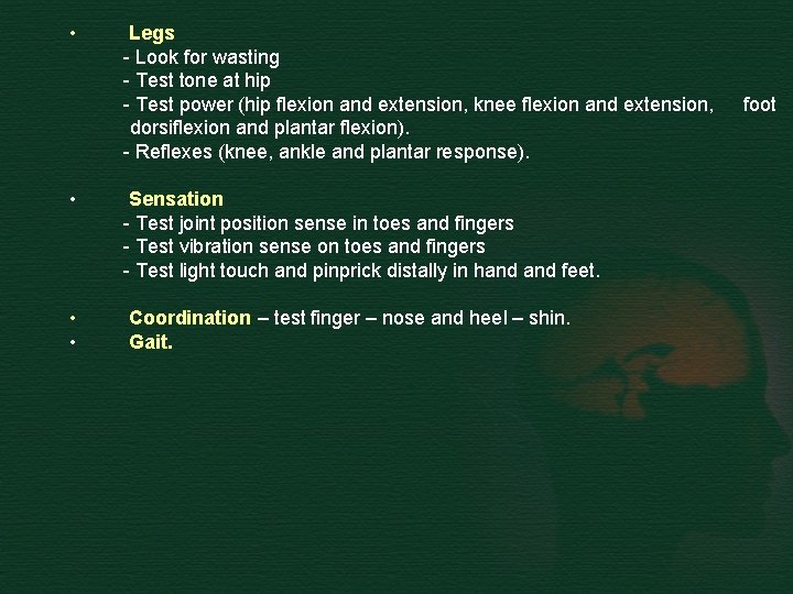  • Legs - Look for wasting - Test tone at hip - Test