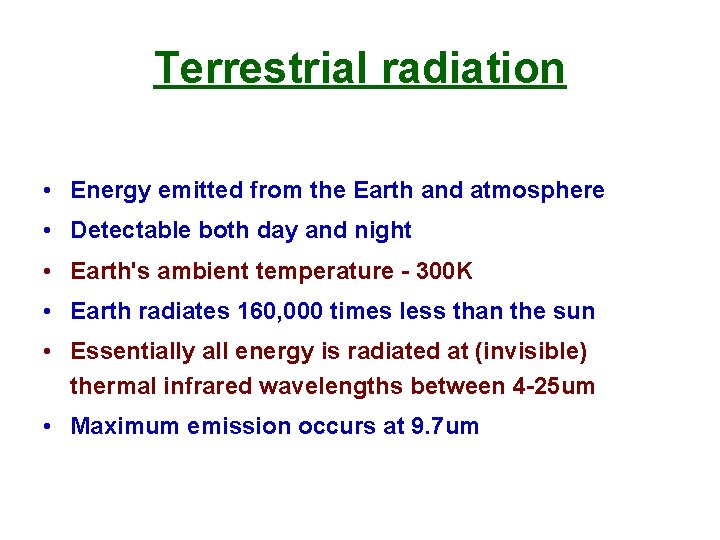Terrestrial radiation • Energy emitted from the Earth and atmosphere • Detectable both day