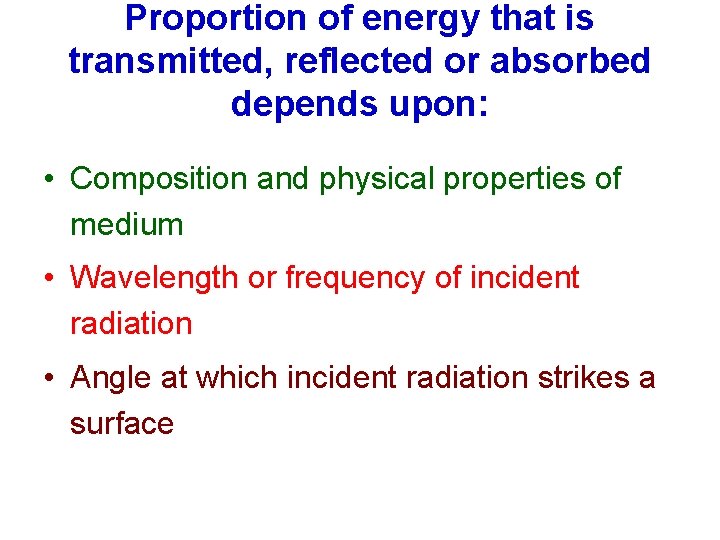 Proportion of energy that is transmitted, reflected or absorbed depends upon: • Composition and